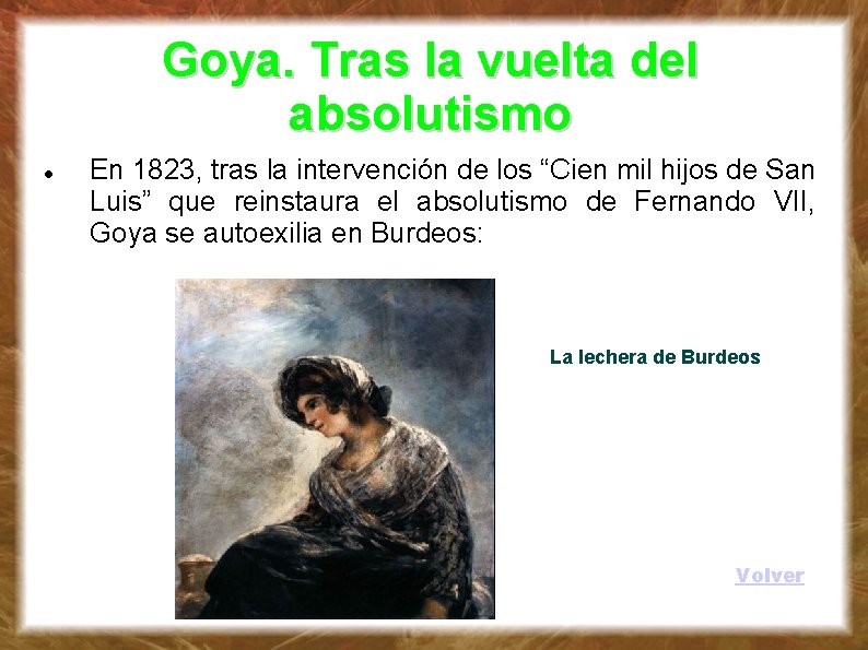 Goya. Tras la vuelta del absolutismo En 1823, tras la intervención de los “Cien