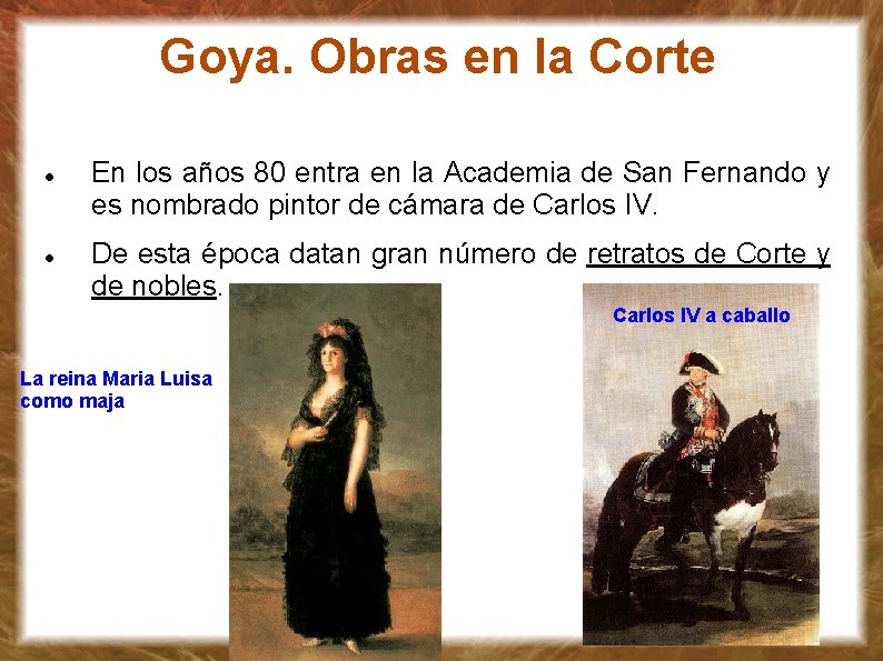 Goya. Obras en la Corte En los años 80 entra en la Academia de