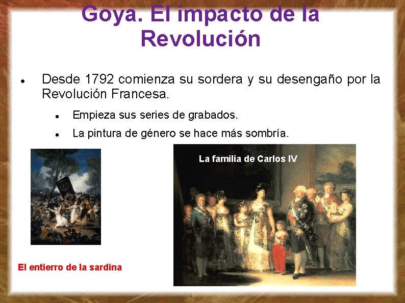 Goya. El impacto de la Revolución Desde 1792 comienza su sordera y su desengaño