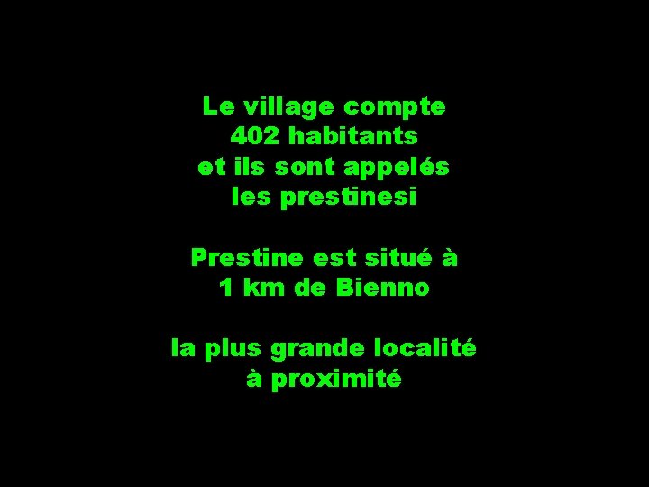 Le village compte 402 habitants et ils sont appelés les prestinesi Prestine est situé