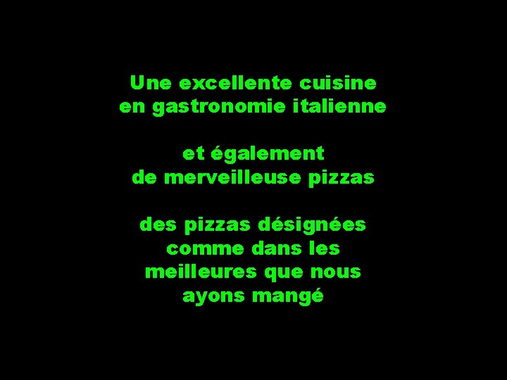 Une excellente cuisine en gastronomie italienne et également de merveilleuse pizzas des pizzas désignées