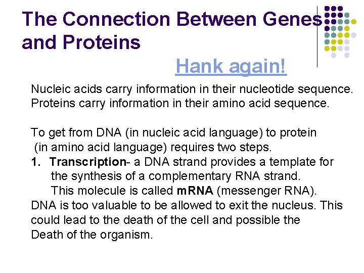 The Connection Between Genes and Proteins Hank again! Nucleic acids carry information in their