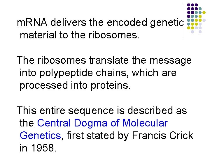 m. RNA delivers the encoded genetic material to the ribosomes. The ribosomes translate the