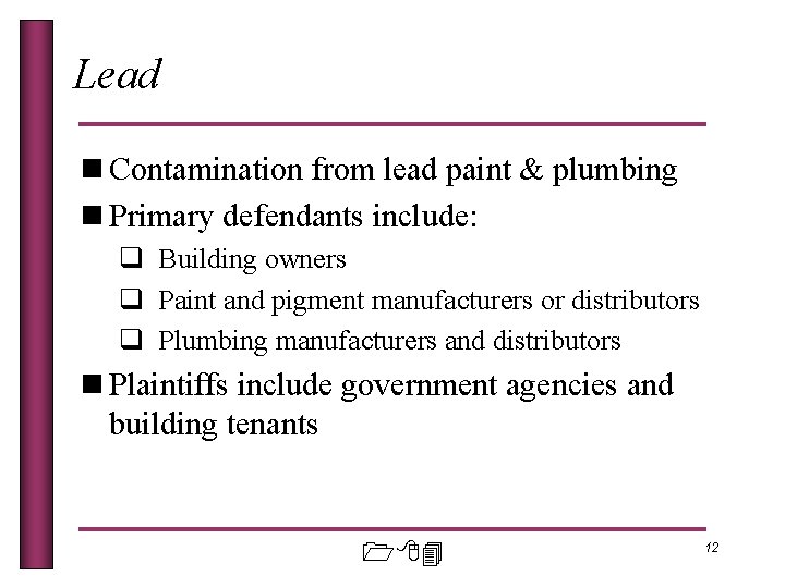 Lead n Contamination from lead paint & plumbing n Primary defendants include: q Building