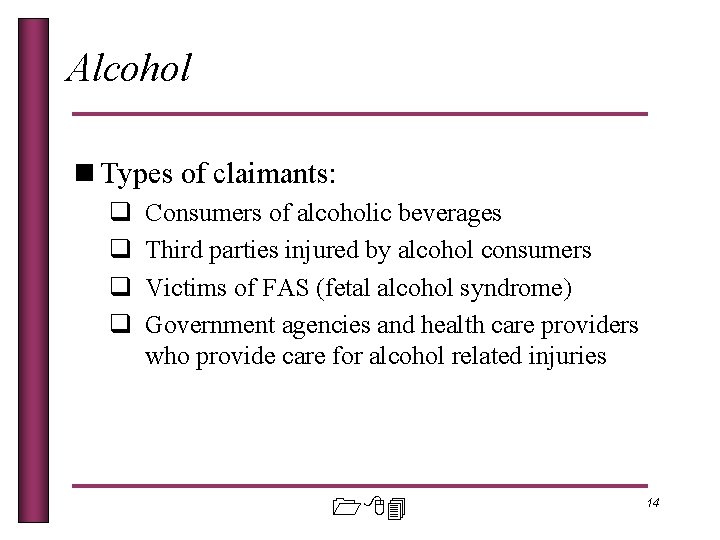 Alcohol n Types of claimants: q q Consumers of alcoholic beverages Third parties injured