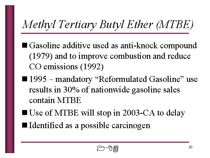 Methyl Tertiary Butyl Ether (MTBE) n Gasoline additive used as anti-knock compound (1979) and