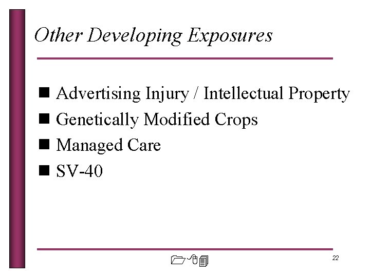 Other Developing Exposures n Advertising Injury / Intellectual Property n Genetically Modified Crops n