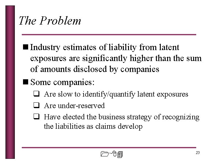 The Problem n Industry estimates of liability from latent exposures are significantly higher than