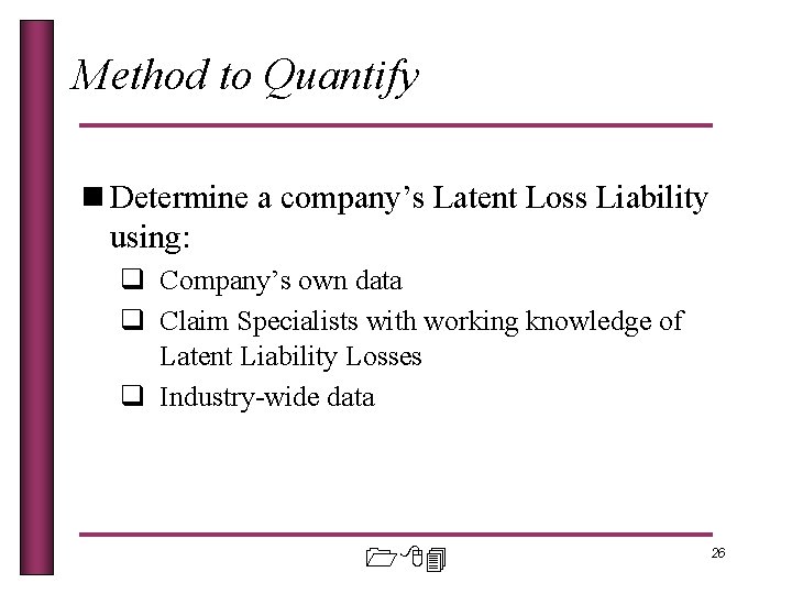 Method to Quantify n Determine a company’s Latent Loss Liability using: q Company’s own
