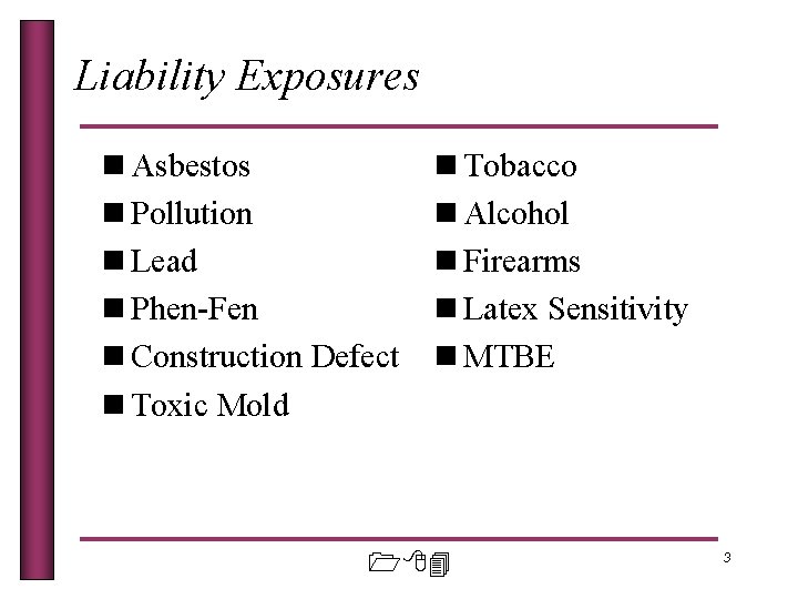 Liability Exposures n Asbestos n Pollution n Lead n Phen-Fen n Construction Defect n