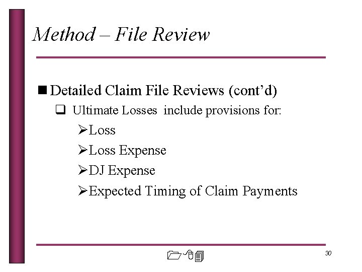 Method – File Review n Detailed Claim File Reviews (cont’d) q Ultimate Losses include