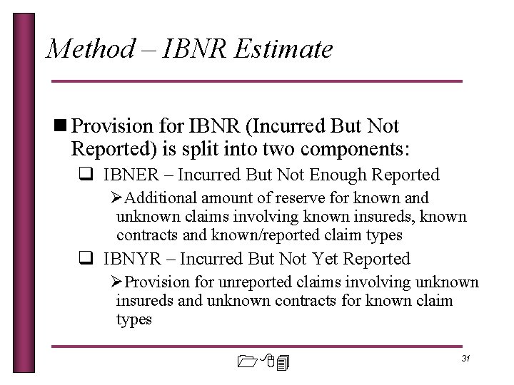 Method – IBNR Estimate n Provision for IBNR (Incurred But Not Reported) is split