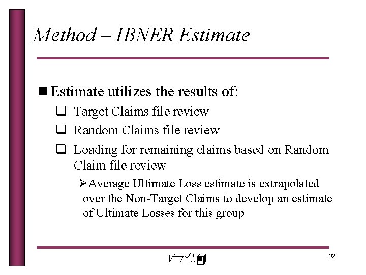 Method – IBNER Estimate n Estimate utilizes the results of: q Target Claims file