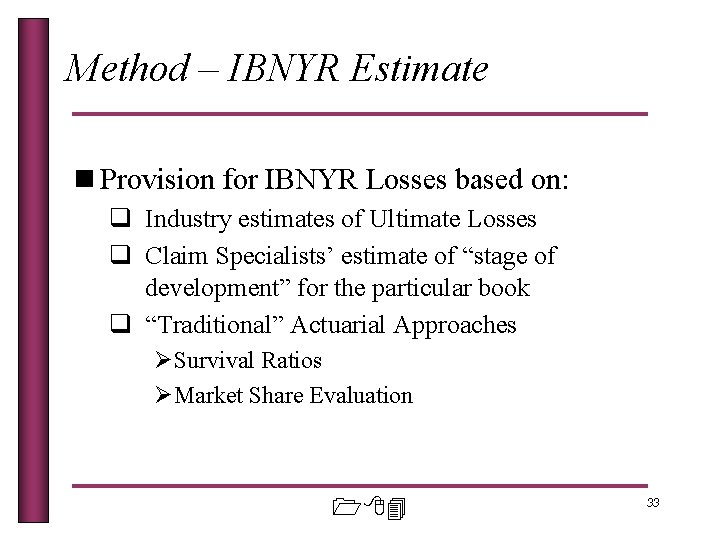 Method – IBNYR Estimate n Provision for IBNYR Losses based on: q Industry estimates