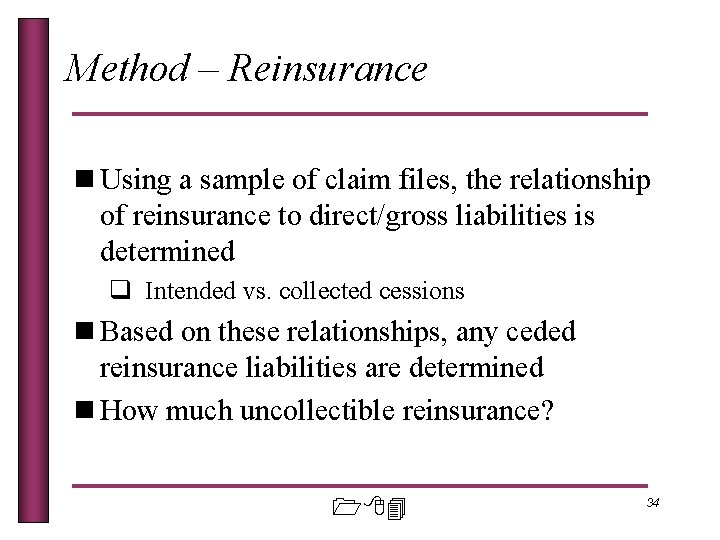 Method – Reinsurance n Using a sample of claim files, the relationship of reinsurance