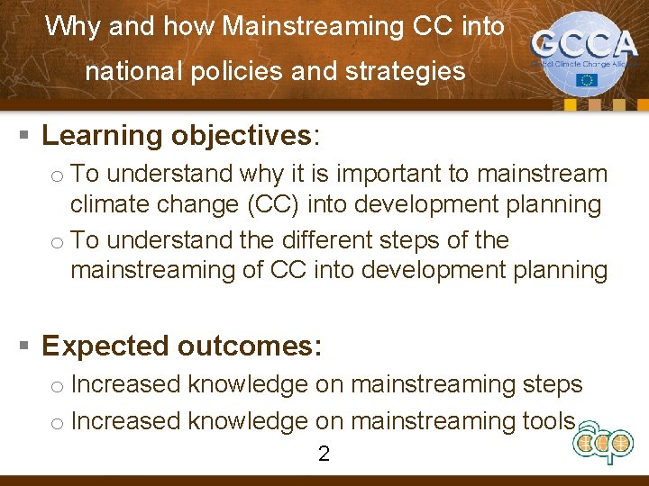 Why and how Mainstreaming CC into national policies and strategies § Learning objectives: o