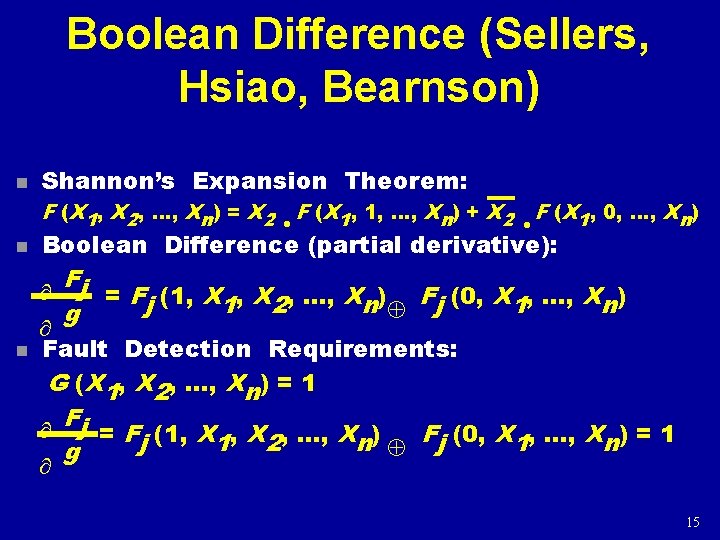 Boolean Difference (Sellers, Hsiao, Bearnson) n Shannon’s Expansion Theorem: F (X 1, X 2, Boolean Difference (Sellers, Hsiao, Bearnson) n Shannon’s Expansion Theorem: F (X 1, X 2,