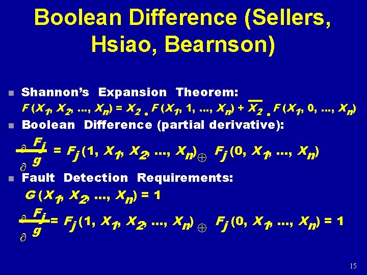 Boolean Difference (Sellers, Hsiao, Bearnson) n Shannon’s Expansion Theorem: F (X 1, X 2,