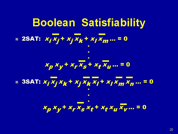 Boolean Satisfiability n n 2 SAT: xi xj + xj xk + xl xm Boolean Satisfiability n n 2 SAT: xi xj + xj xk + xl xm