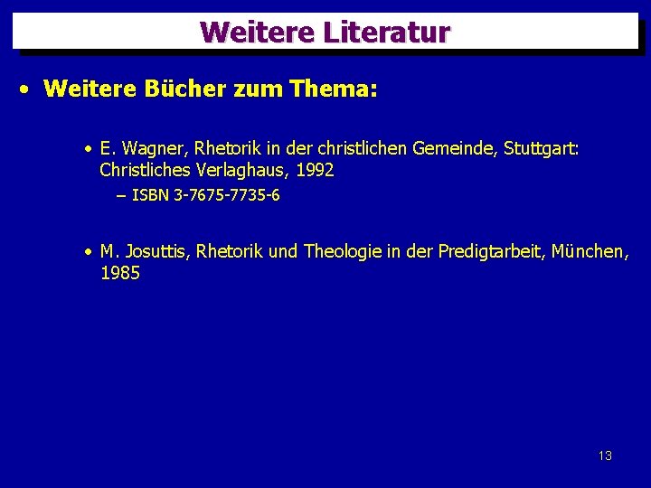 Weitere Literatur • Weitere Bücher zum Thema: • E. Wagner, Rhetorik in der christlichen