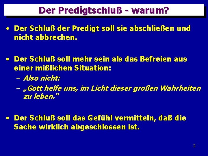 Der Predigtschluß - warum? • Der Schluß der Predigt soll sie abschließen und nicht