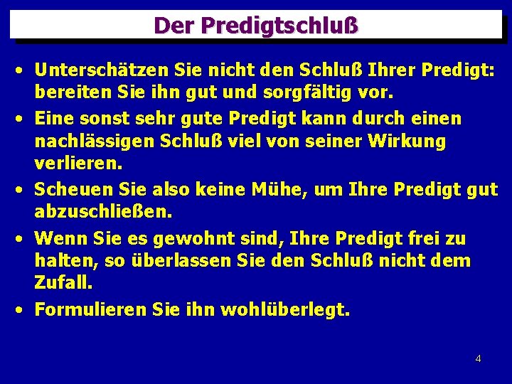 Der Predigtschluß • Unterschätzen Sie nicht den Schluß Ihrer Predigt: bereiten Sie ihn gut