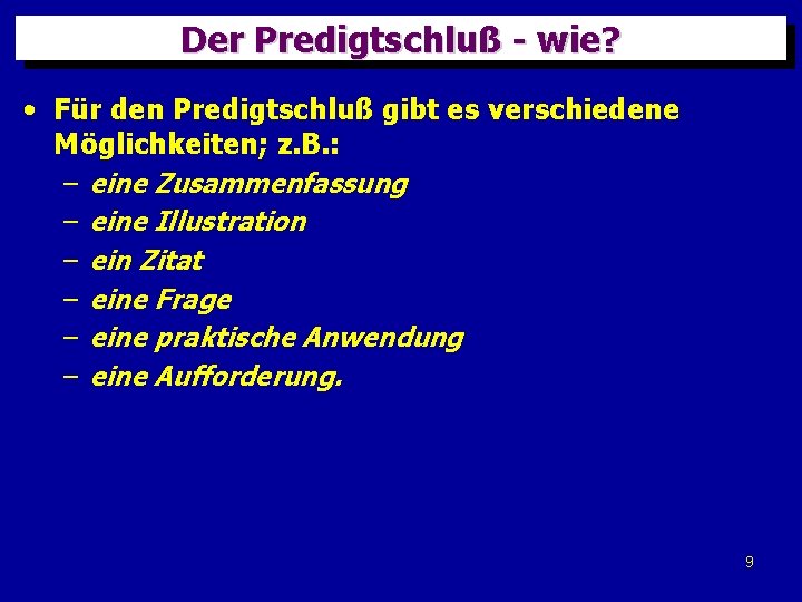 Der Predigtschluß - wie? • Für den Predigtschluß gibt es verschiedene Möglichkeiten; z. B.