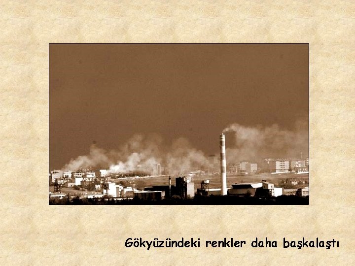Gökyüzündeki renkler daha başkalaştı Gökyüzündeki renkler daha başkalaştı