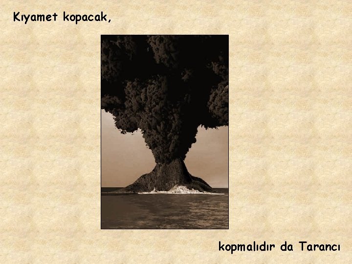 Kıyamet kopacak, kopmalıdır da Tarancı 