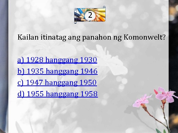 2 Kailan itinatag ang panahon ng Komonwelt? a) 1928 hanggang 1930 b) 1935 hanggang