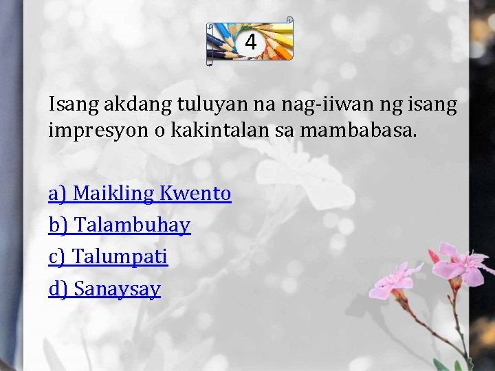 4 Isang akdang tuluyan na nag-iiwan ng isang impresyon o kakintalan sa mambabasa. a)