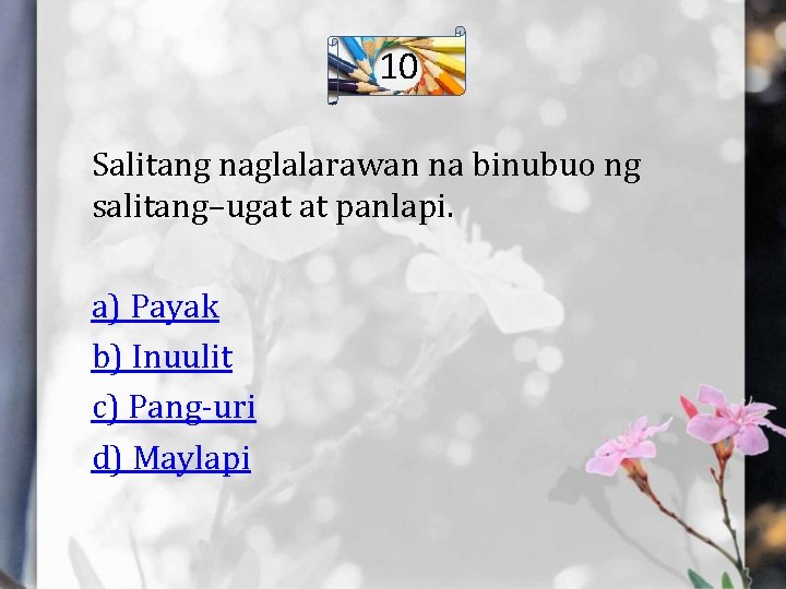 10 Salitang naglalarawan na binubuo ng salitang–ugat at panlapi. a) Payak b) Inuulit c)
