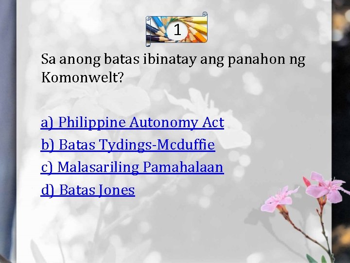 1 Sa anong batas ibinatay ang panahon ng Komonwelt? a) Philippine Autonomy Act b)