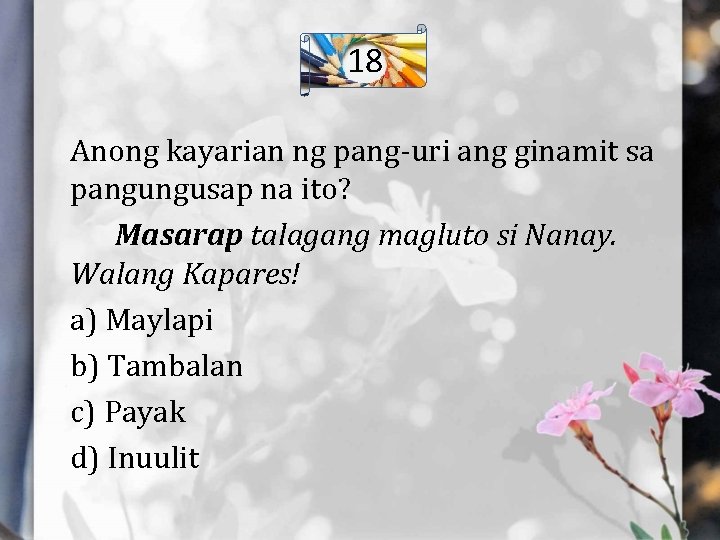 18 Anong kayarian ng pang-uri ang ginamit sa pangungusap na ito? Masarap talagang magluto