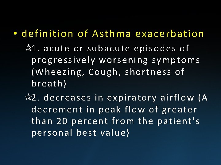  • definition of Asthma exacerbation ¶ 1. acute or subacute episodes of progressively