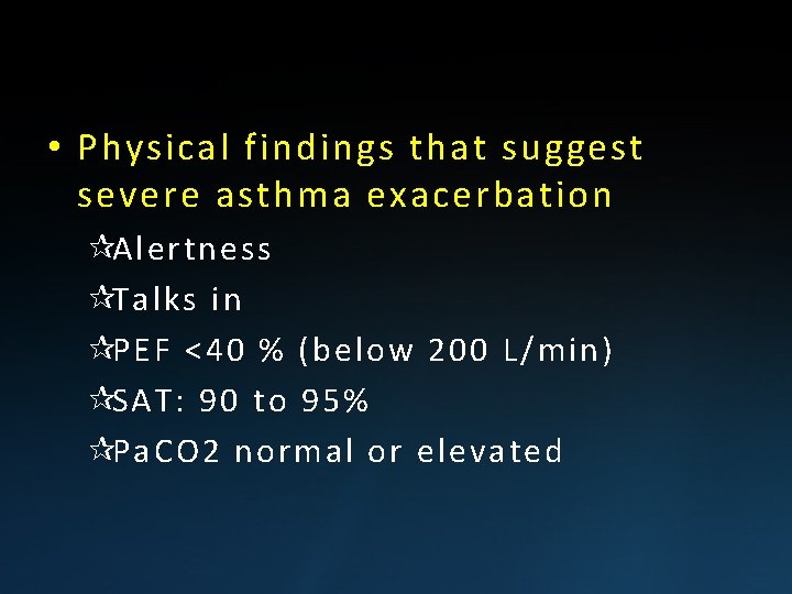  • Physical findings that suggest severe asthma exacerbation ¶Alertness ¶Talks in ¶PEF <40