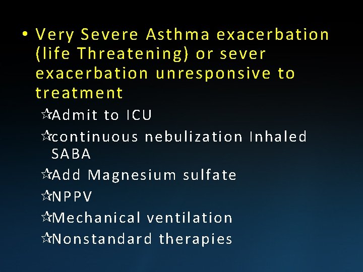  • Very Severe Asthma exacerbation (life Threatening) or sever exacerbation unresponsive to treatment
