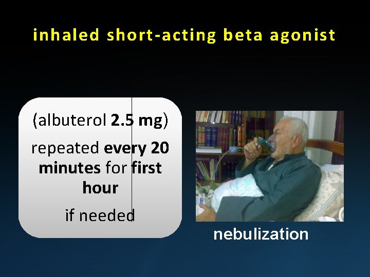 inhaled short-acting beta agonist (albuterol 2. 5 mg) repeated every 20 minutes for first