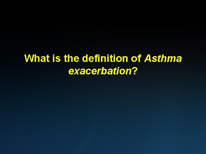What is the definition of Asthma exacerbation? 