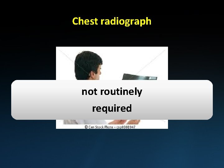 Chest radiograph not routinely required 