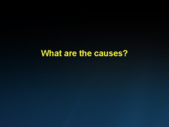 What are the causes? 