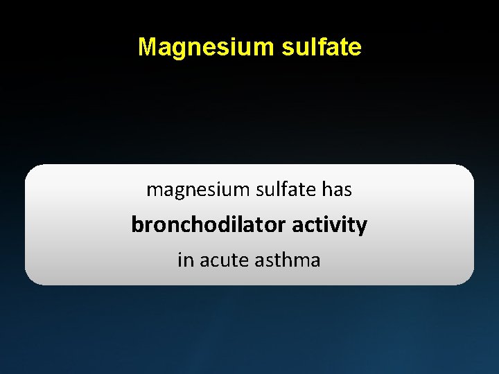 Magnesium sulfate magnesium sulfate has bronchodilator activity in acute asthma 