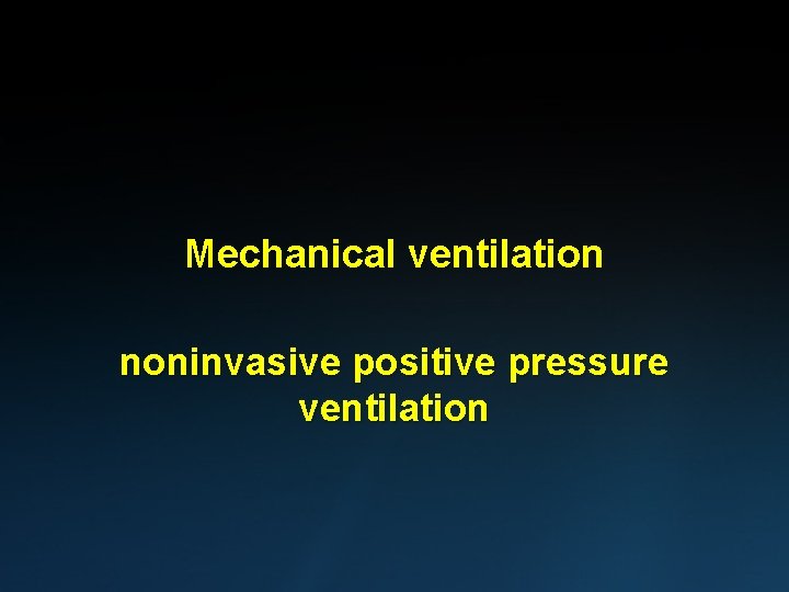 Mechanical ventilation noninvasive positive pressure ventilation 