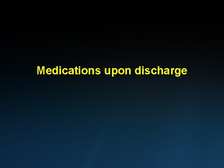 Medications upon discharge 