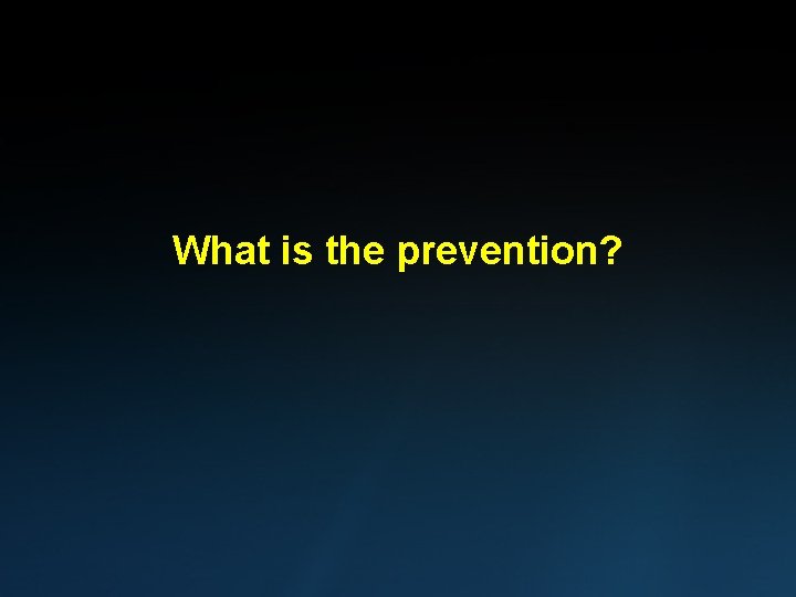 What is the prevention? 