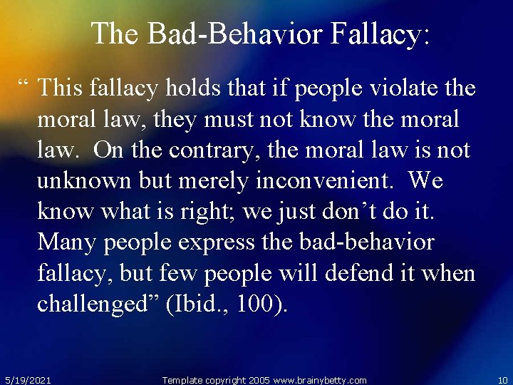 The Bad-Behavior Fallacy: “ This fallacy holds that if people violate the moral law,