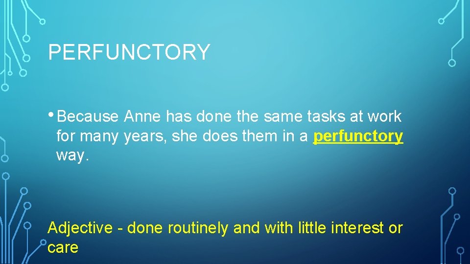 PERFUNCTORY • Because Anne has done the same tasks at work for many years,