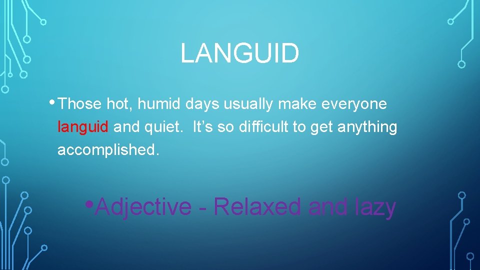 LANGUID • Those hot, humid days usually make everyone languid and quiet. It’s so