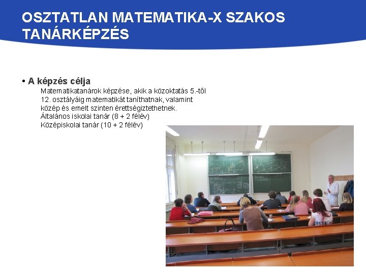 OSZTATLAN MATEMATIKA-X SZAKOS TANÁRKÉPZÉS • A képzés célja Matematikatanárok képzése, akik a közoktatás 5.