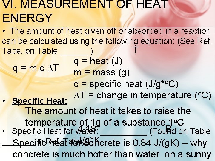 VI. MEASUREMENT OF HEAT ENERGY • The amount of heat given off or absorbed